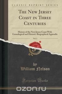 William Nelson - «The New Jersey Coast in Three Centuries, Vol. 2»