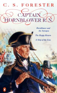 C. S. Forester - «Captain Hornblower R.N. Hornblower and the 'Atropos'. The Happy Return. A Ship of the Line»