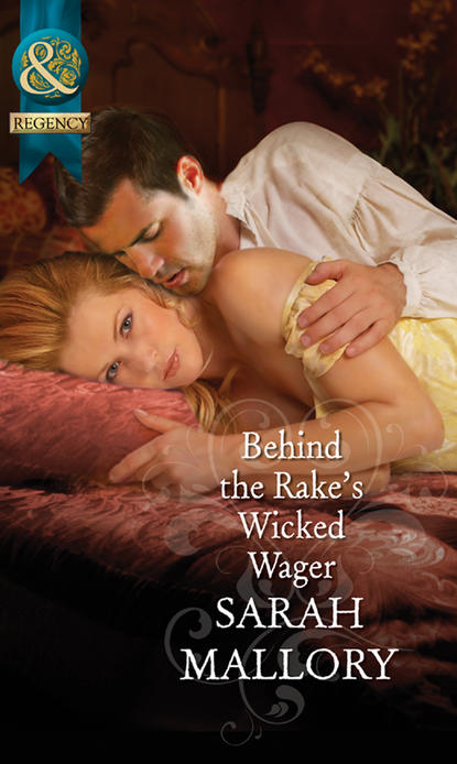 Sarah Mallory - «Behind the Rake's Wicked Wager»